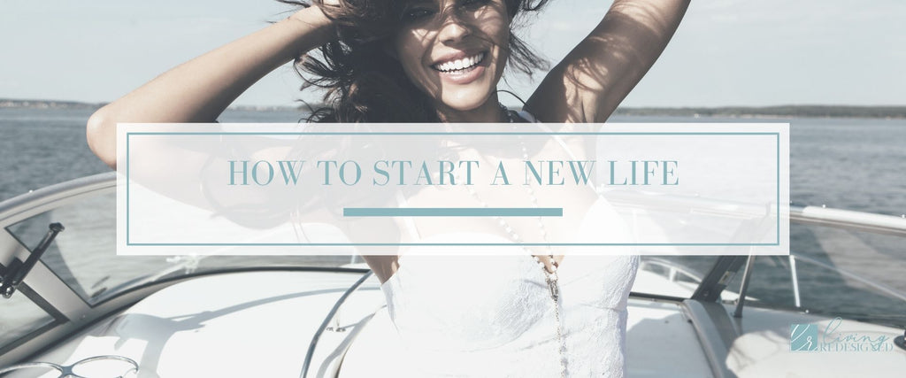 HOW TO START A NEW LIFE