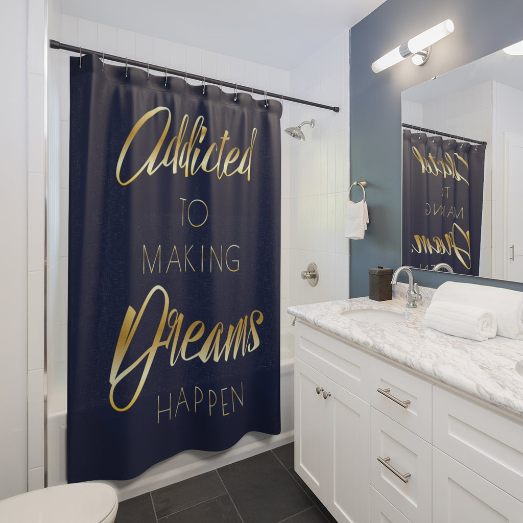 "Addicted to Making Dreams Happen" Shower Curtains